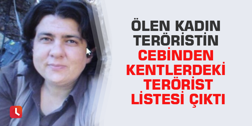 Ölen kadın teröristin cebinden kentlerdeki terörist listesi çıktı