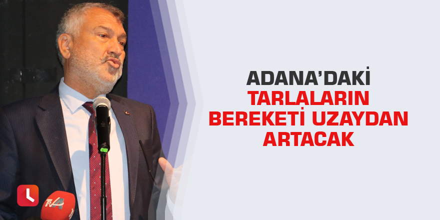 Adana’daki tarlaların bereketi uzaydan artacak