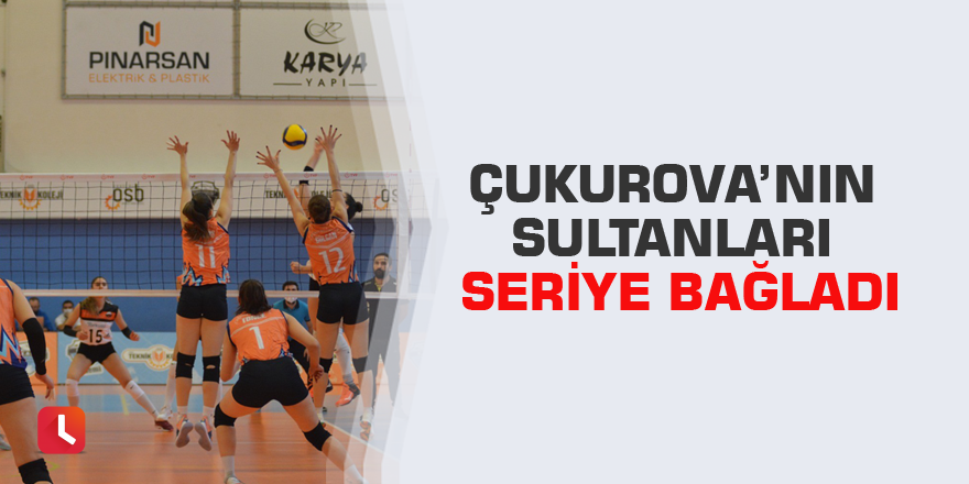 Çukurova’nın Sultanları seriye bağladı