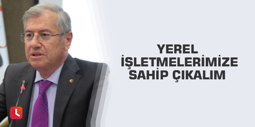 Yerel İşletmelerimize Sahip Çıkalım