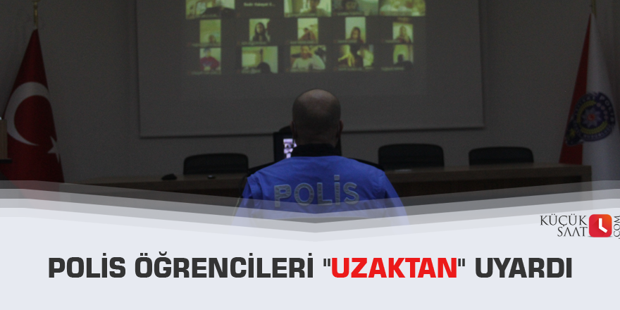 Polis öğrencileri "uzaktan" uyardı