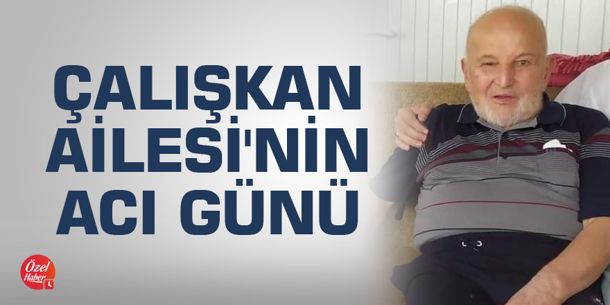 Çalışkan Ailesi'nin acı günü