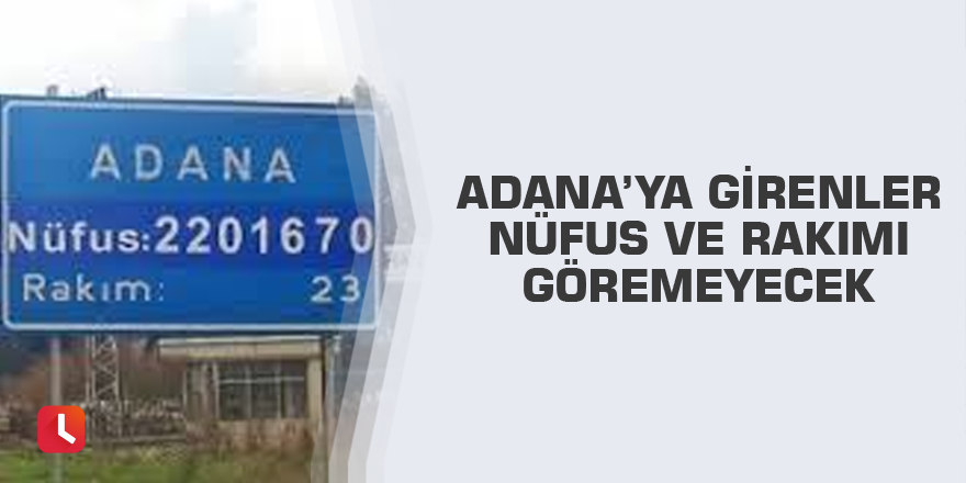 Adana’ya girenler nüfus ve rakımı göremeyecek