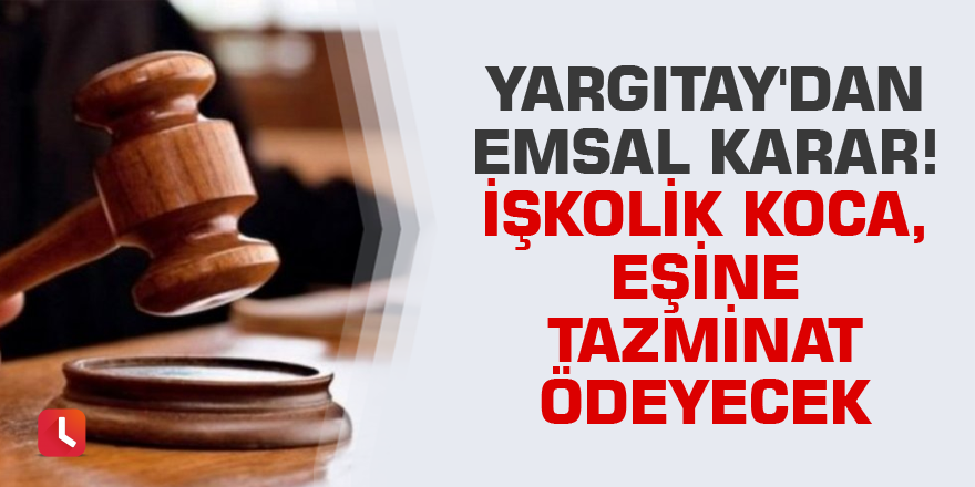 Yargıtay'dan emsal karar! İşkolik koca, eşine tazminat ödeyecek