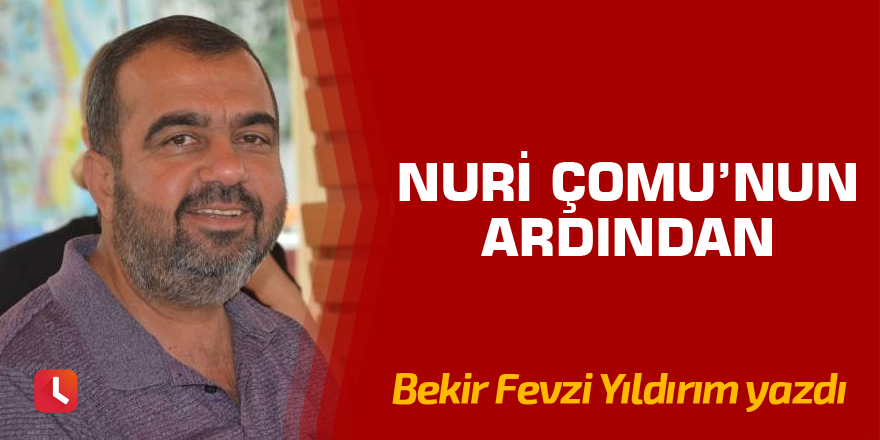 Nuri Çomu’nun ardından