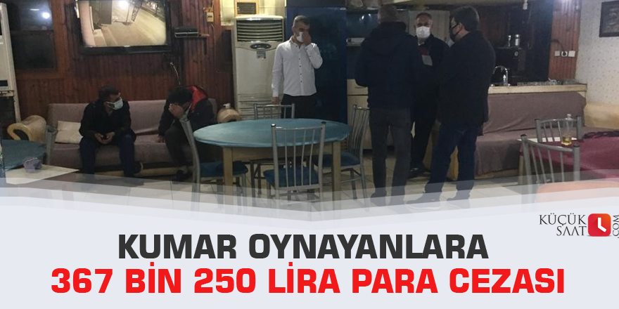 Kumar oynayanlara 367 bin 250 lira para cezası