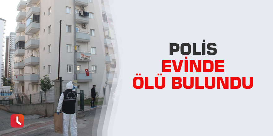 Polis evinde ölü bulundu