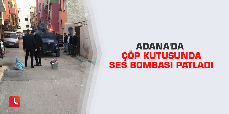 Adana'da çöp kutusunda ses bombası patladı