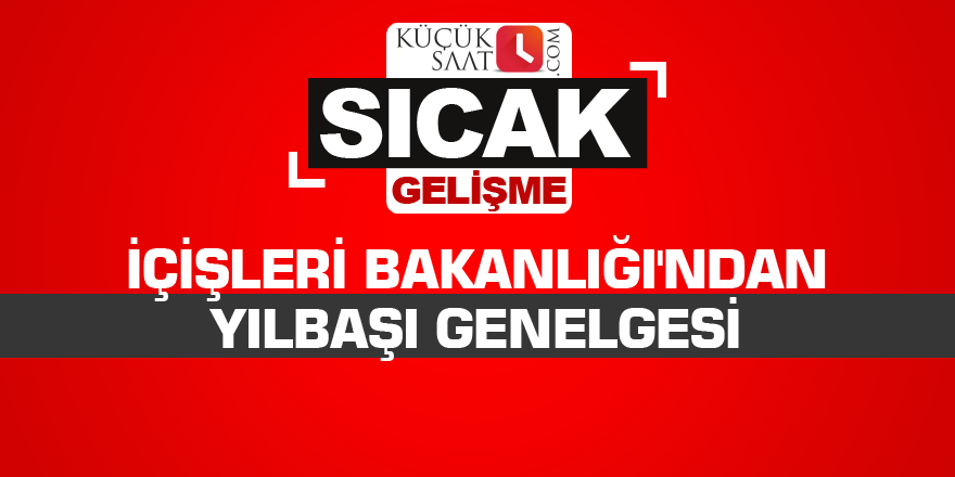 İçişleri Bakanlığı'ndan yılbaşı genelgesi