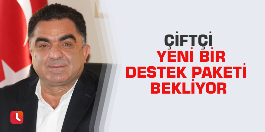 Çiftçi yeni bir destek paketi bekliyor