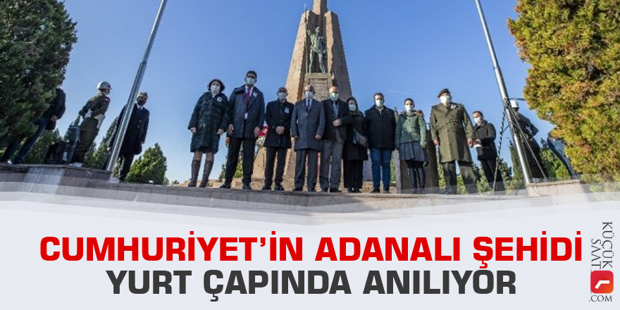 Cumhuriyet’in Adanalı şehidi yurt çapında anılıyor