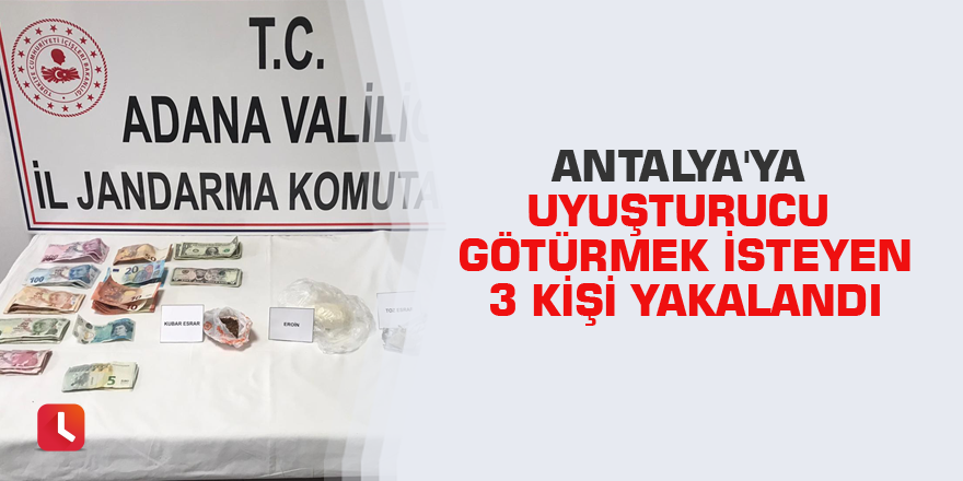 Antalya'ya uyuşturucu götürmek isteyen 3 kişi yakalandı