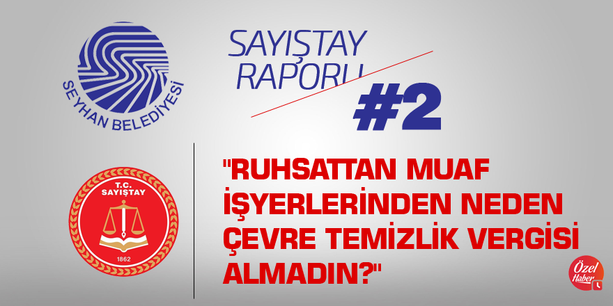 "Ruhsattan muaf işyerlerinden neden çevre temizlik vergisi almadın?"