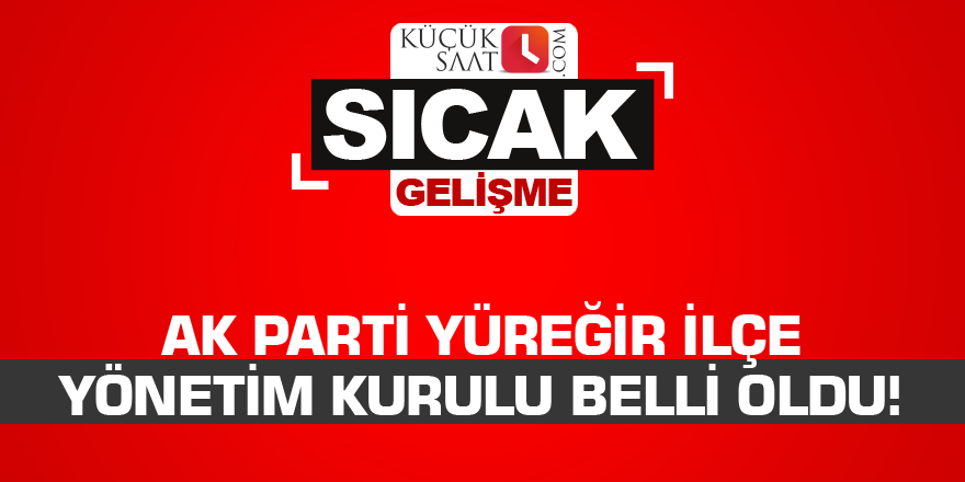 AK Parti Yüreğir İlçe Yönetim Kurulu belli oldu!