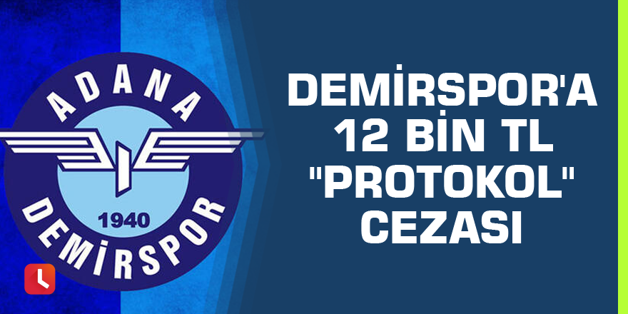 Demirspor'a 12 bin TL "protokol" cezası