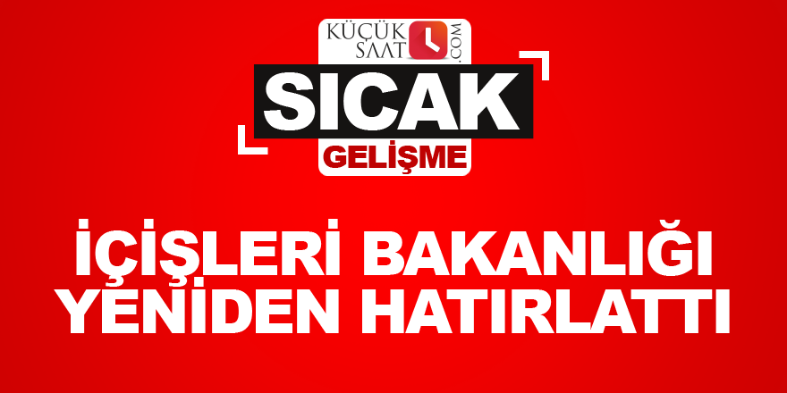 İçişleri Bakanlığı yeniden hatırlattı