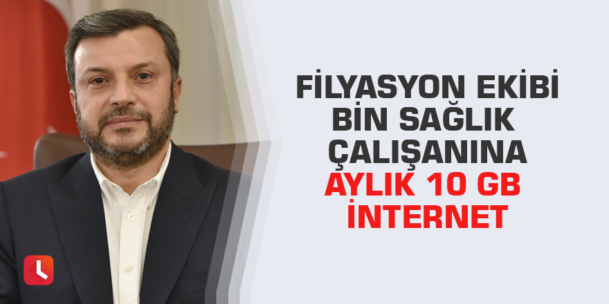 Filyasyon ekibi bin sağlık çalışanına aylık 10 GB internet