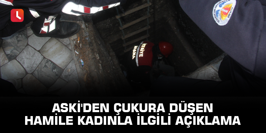 ASKİ'den çukura düşen hamile kadınla ilgili açıklama