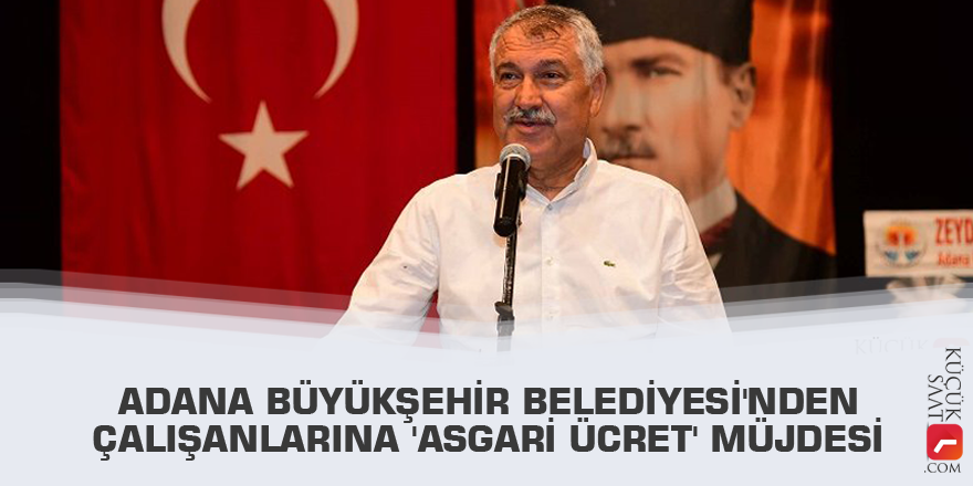 Adana Büyükşehir Belediyesi'nden çalışanlarına 'asgari ücret' müjdesi