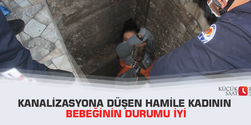 Kanalizasyona düşen hamile kadının bebeğinin durumu iyi