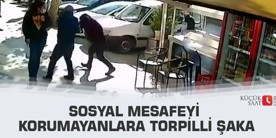 Sosyal mesafeyi korumayanlara torpilli şaka