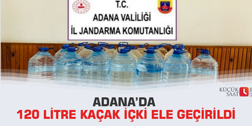 Adana’da 120 litre kaçak içki ele geçirildi