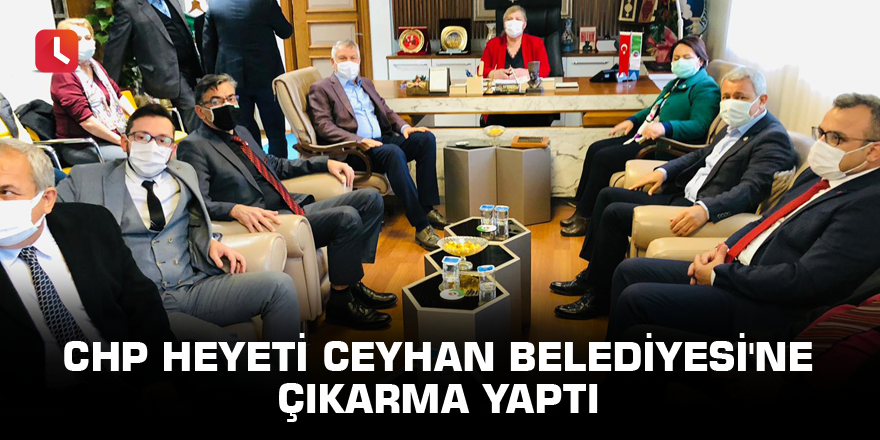 CHP heyeti Ceyhan Belediyesi'ne çıkarma yaptı