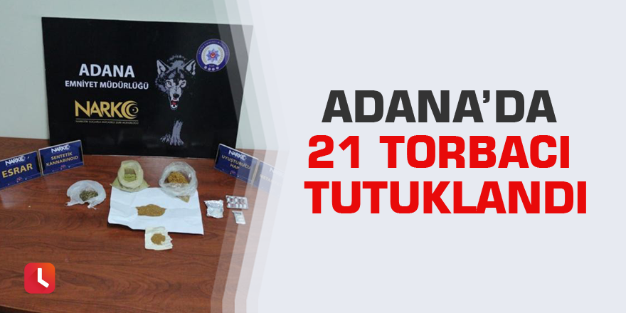 Adana’da 21 torbacı tutuklandı