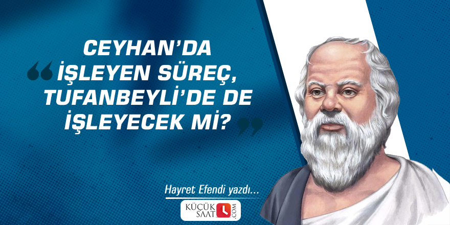 Ceyhan’da işleyen süreç, Tufanbeyli’de de işleyecek mi?