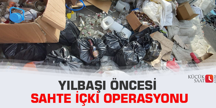 Yılbaşı öncesi sahte içki operasyonu