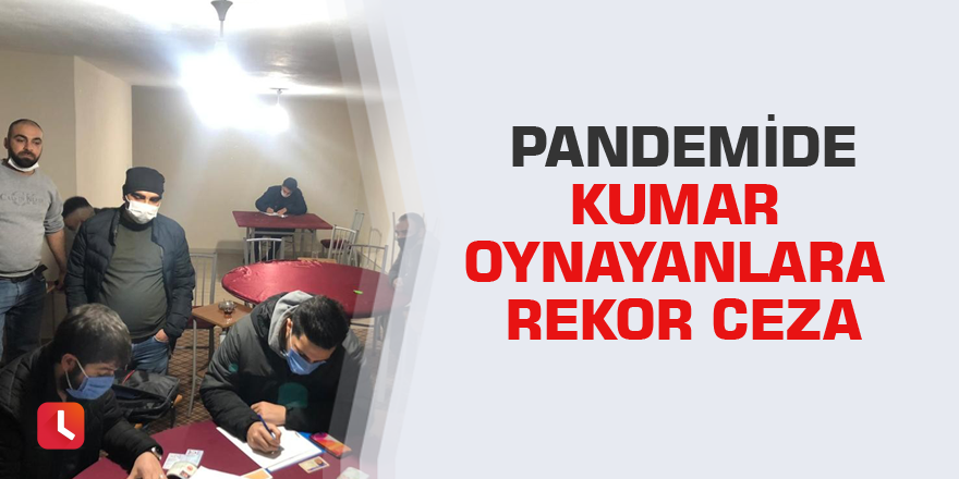 Pandemide kumar oynayanlara rekor ceza