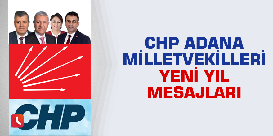 CHP Adana Milletvekillerinin yeni yıl mesajları