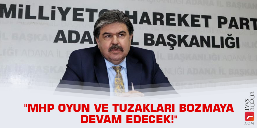 "MHP oyun ve tuzakları bozmaya devam edecek!"