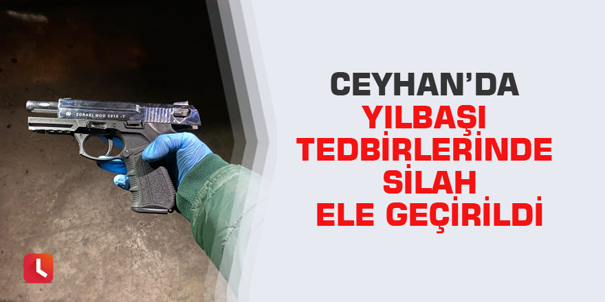 Ceyhan’da yılbaşı tedbirlerinde silah ele geçirildi