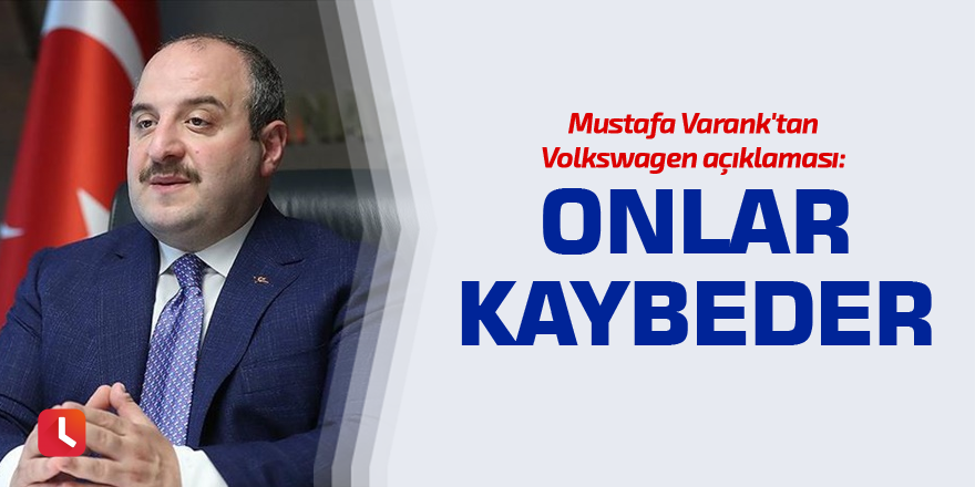 Mustafa Varank'tan Volkswagen açıklaması: Onlar kaybeder