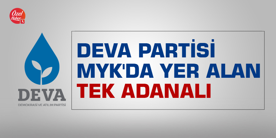 DEVA Partisi MYK'da yer alan tek Adanalı