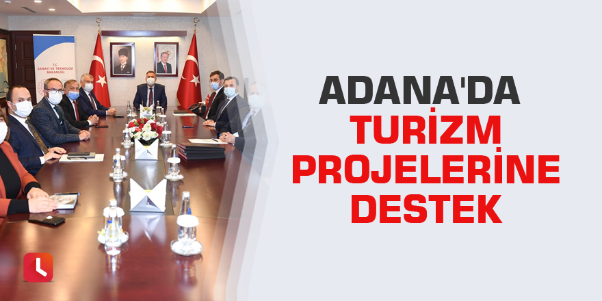 Adana'da turizm projelerine destek