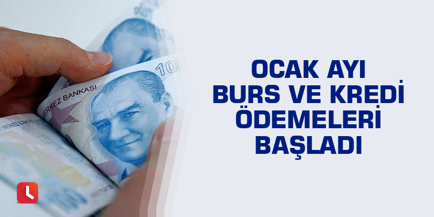 Ocak ayı burs ve kredi ödemeleri başladı