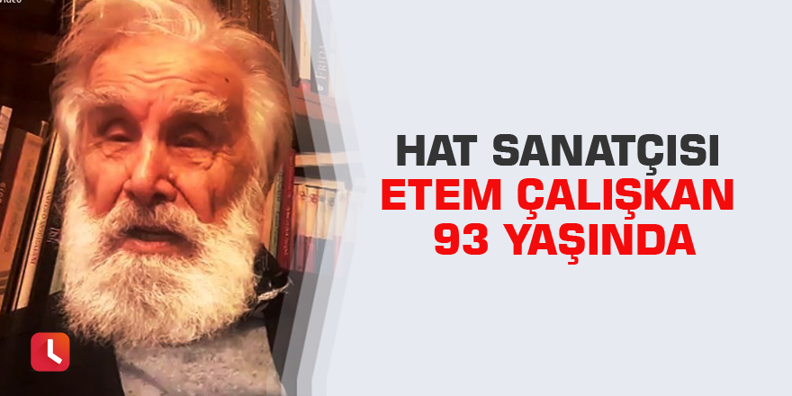 Hat sanatçısı Etem Çalışkan 93 yaşında