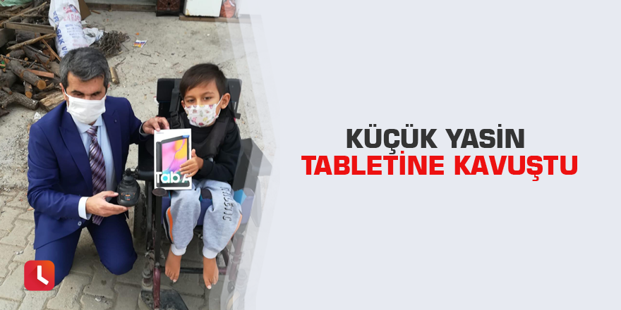 Küçük Yasin tabletine kavuştu