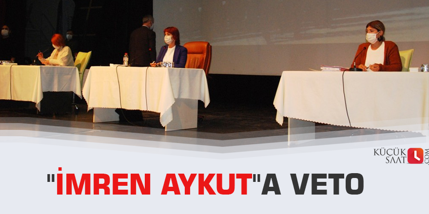 "İmren Aykut"a veto