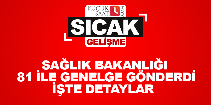 Sağlık Bakanlığı 81 ile genelge gönderdi İşte detaylar