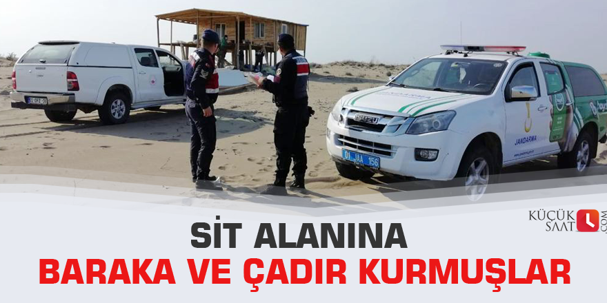 Sit alanına baraka ve çadır kurmuşlar