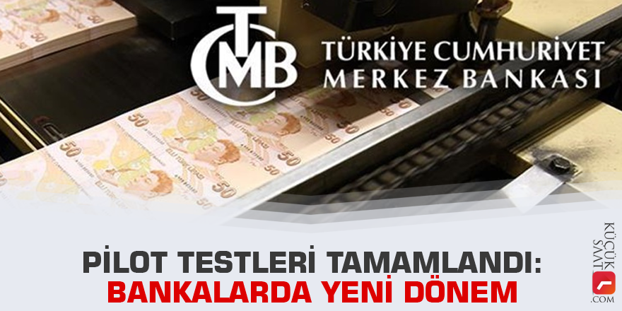 Pilot testleri tamamlandı: Bankalarda yeni dönem