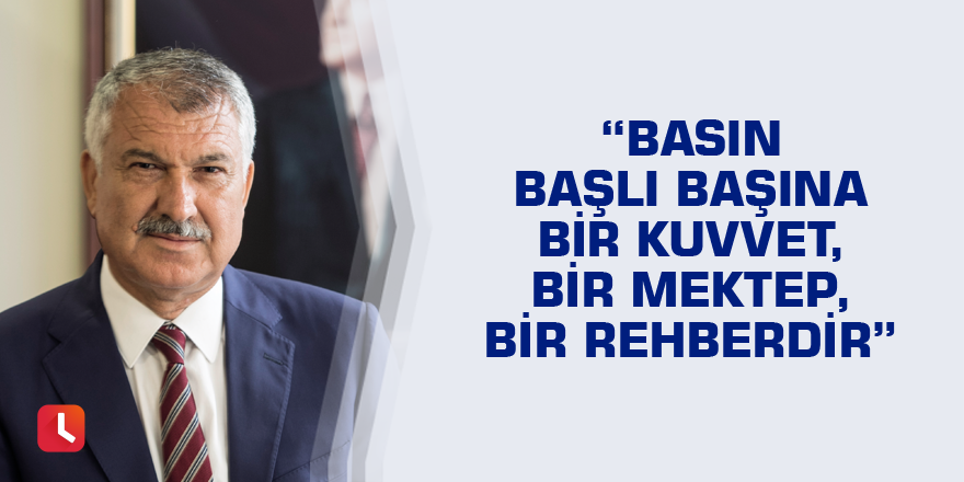 “Basın başlı başına bir kuvvet, bir mektep, bir rehberdir.”