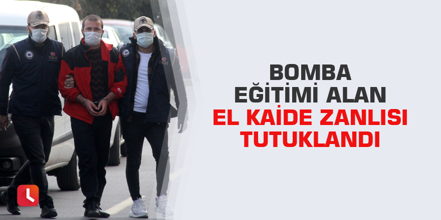 Bomba eğitimi alan El Kaide zanlısı tutuklandı