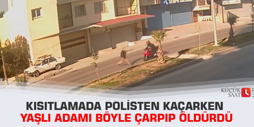 Kısıtlamada polisten kaçarken yaşlı adamı böyle çarpıp öldürdü