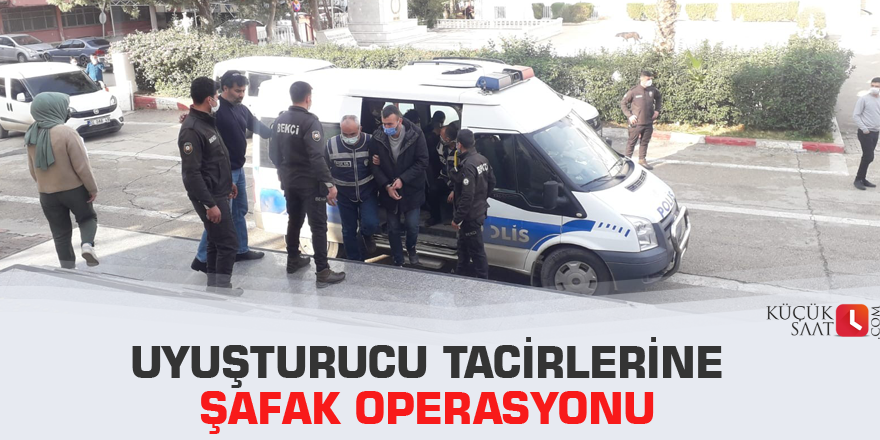 Uyuşturucu tacirlerine şafak operasyonu