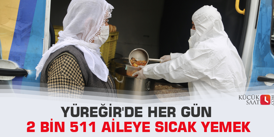 Yüreğir'de her gün 2 bin 511 aileye sıcak yemek