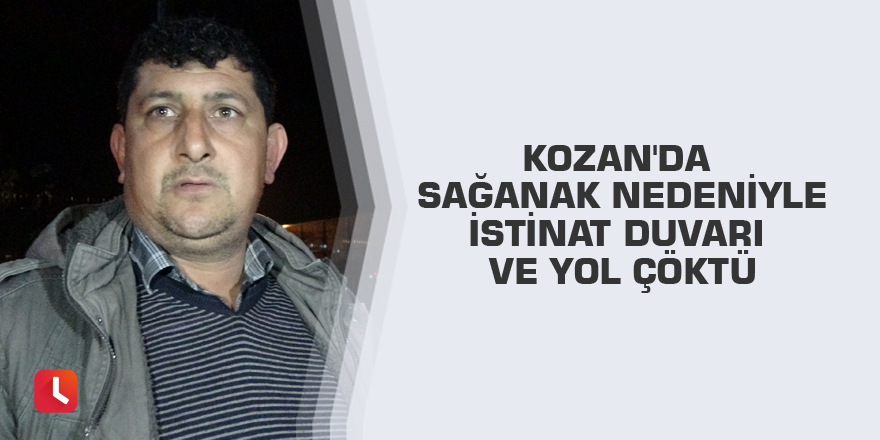 Kozan'da sağanak nedeniyle istinat duvarı ve yol çöktü